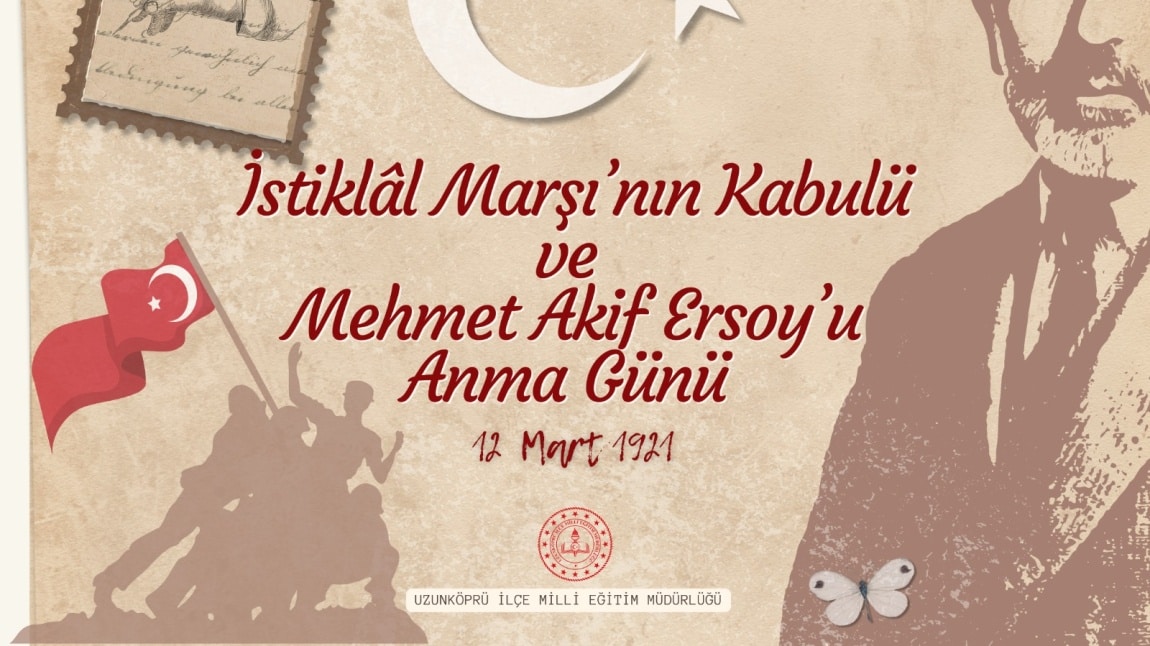 12 Mart İstiklal Marşı’mızın Kabulü ve Mehmet Akif ERSOY'u Anma Günü 